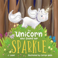 Title: The Unicorn Who Found Her Sparkle, Author: Jennifer Liquete