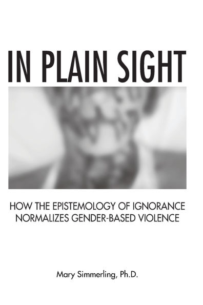 In Plain Sight: How the Epistemology of Ignorance Normalizes Gender-Based Violence