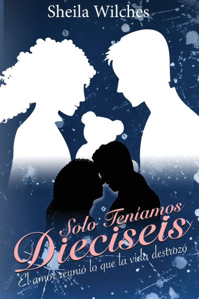 Solo Teniamos Dieciseis: El amor reunio lo que la vida destrozo