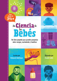 Title: La Ciencia de los Bebés: Un libro pequeño para grandes preguntas sobre cuerpos, nacimiento y familias, Author: Deborah Roffman