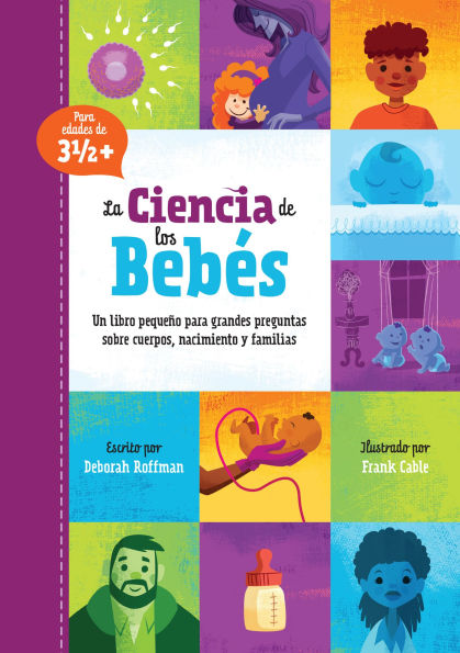 La ciencia de los bebés: Un libro pequeño para grandes preguntas sobre cuerpos, nacimiento y familias