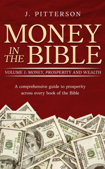 Money the Bible: A comprehensive guide to prosperity across every book of Bible.