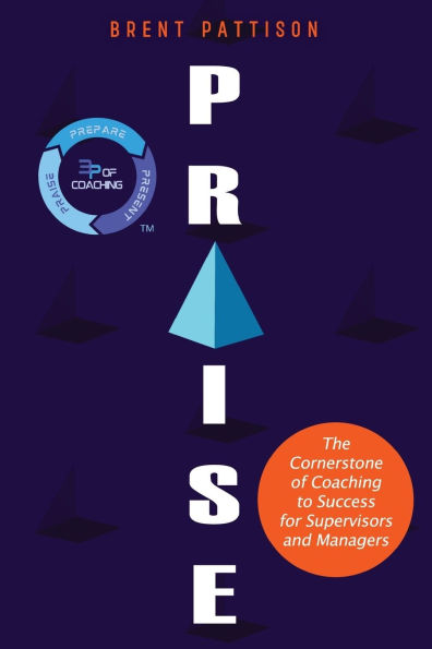 Praise: The Cornerstone of Coaching to Success for Managers and Supervisors