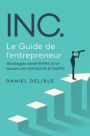 INC. LE GUIDE DE L'ENTREPRENEUR: STRATÉGIES ESSENTIELLES POUR LANCER UNE ENTREPRISE PROSPÈRE