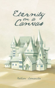 Free books on pdf to download Eternity on a Canvas by Nathan Lamarche (English literature)