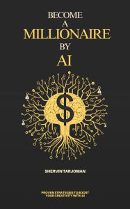 Title: Become A Millionaire By AI, Author: Shervin Tarjoman