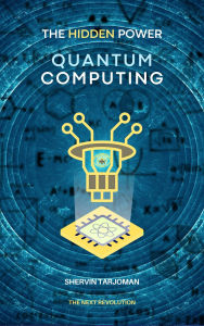 Title: The Hidden Power: Quantum Computing, Author: Shervin Tarjoman