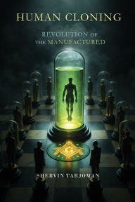 Title: Human Cloning: Revolution of the Manufactured, Author: Shervin Tarjoman
