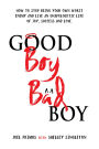 Good Boy, Bad Boy: How to Stop Being Your Own Worst Enemy and Live an Unapologetic Life of Joy, Success and Love