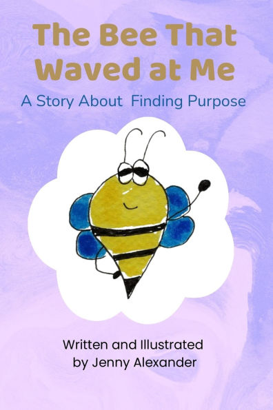 The Bee That Waved at Me: A Story About Finding Purpose