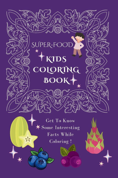 Kids Coloring Book Superfood: Get To Know Some Interesting Facts While Coloring !