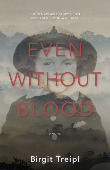 Even Without Blood: The remarkable story of an orphaned boy WWII Java