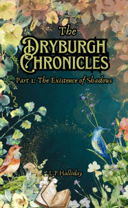 Title: The Dryburgh Chronicles: Part 1: The Existence of Shadows, Author: L. P. Halliday