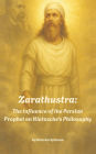 Zarathustra: The Influence of the Persian Prophet on Nietzsche's Philosophy