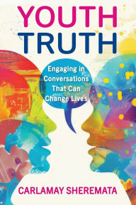 Title: Youth Truth: Engaging in Conversations That Can Change Lives, Author: Carlamay Sheremata