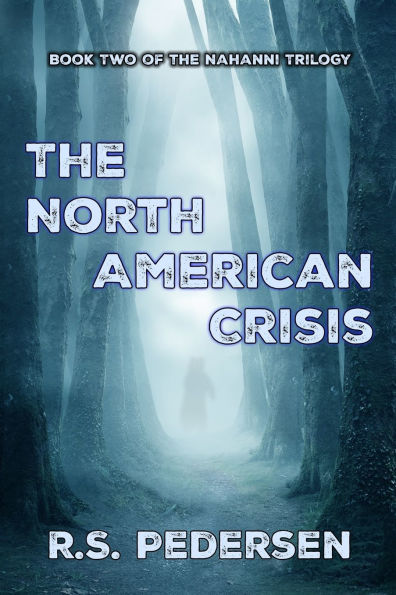 The North American Crisis: Book Two of The Nahanni Trilogy