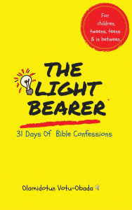 Title: The Light Bearer 31 Days of Bible Confessions for Children, Teens and Tweens: A Faith-Building Affirmation and Devotional Book for children to Grow in Christ, Confidence, and Purpose, Author: Olamidotun Votu-Obada