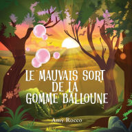 Title: Le Mauvais Sort de la Gomme Balloune: Une histoire magique de princesse, de prince et de sorciï¿½re, parfaite pour les garï¿½ons et les filles pour les enfants de 3 ï¿½ 8 ans, Author: Amy Rocco