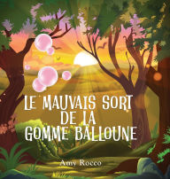 Title: Le Mauvais Sort de la Gomme Balloune: Une histoire magique de princesse, de prince et de sorciï¿½re, parfaite pour les garï¿½ons et les filles; un cadeau idï¿½al pour les enfants de 3 ï¿½ 8 ans., Author: Amy Rocco