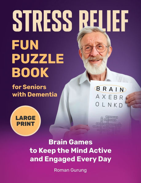 Stress Relief: Fun Puzzle Book for Seniors with Dementia: Brain Games to Keep the Mind Active and Engaged Every Day