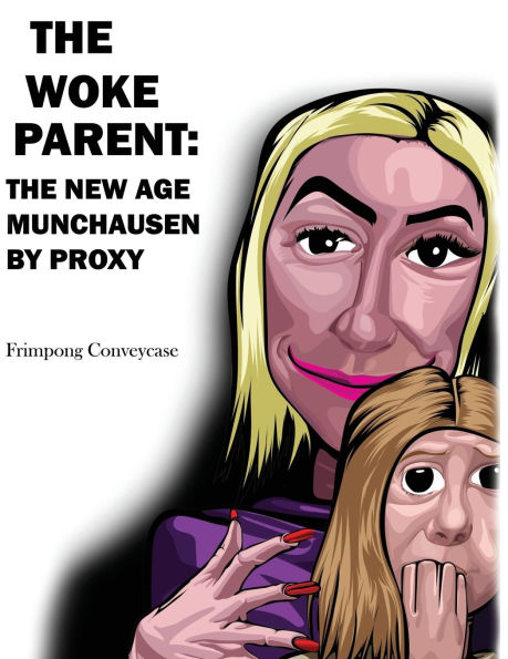 The Woke Parent: The New Age Munchausen by Proxy
