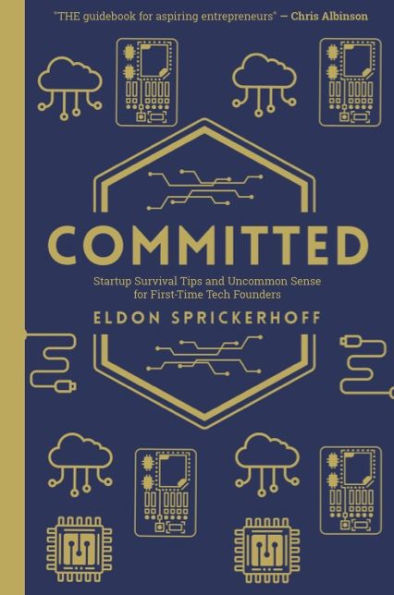 Committed: Startup Survival Tips and Uncommon Sense for First-Time Tech Founders