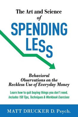 The Art and Science of Spending Less: Behavioral Observations on the Reckless Use of Everyday Money: