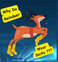 Title: Why Do Reindeer Wear Socks?, Author: Anita Smith