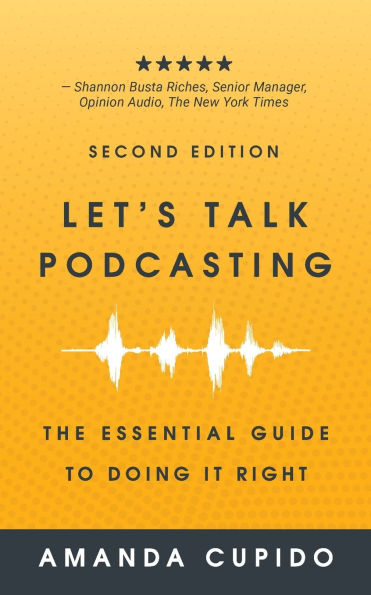 Let's Talk Podcasting: The Essential Guide to Doing it Right