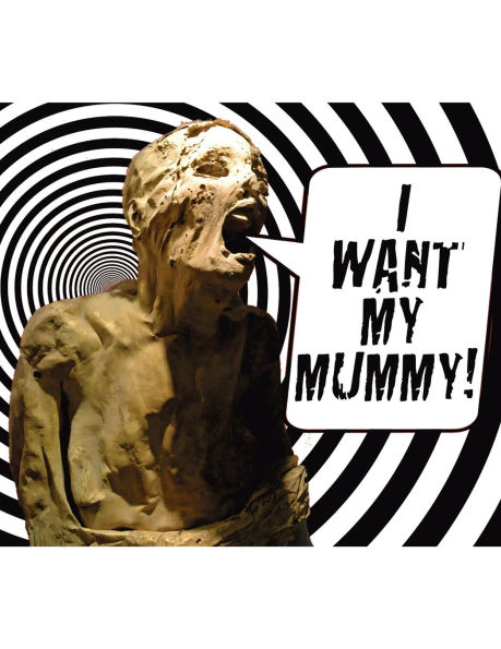 I Want My Mummy
