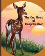 Title: The Kind Heart of Daisy the Deer: Children's Book about Kindness, Respect and Empathy, Author: Unscripted Chic