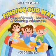 Title: Finding Our Way - Stories of Growth, Discovery, and Colouring Adventures: For children 6-12, Author: Joseph Tito
