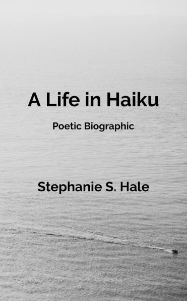 A Life Haiku: Poetic Biographic