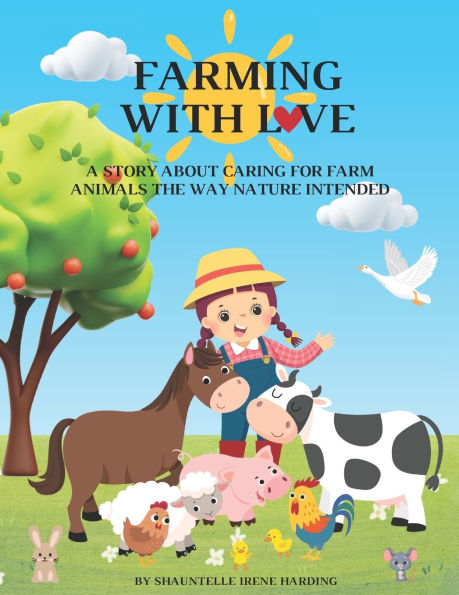 Farming With Love: A Story About Caring For Farm Animals The Way Nature Intended