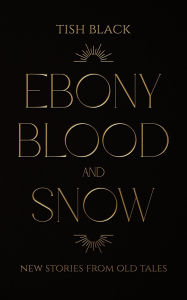 Best ebooks 2015 download Ebony, Blood, and Snow: New Stories from Old Tales