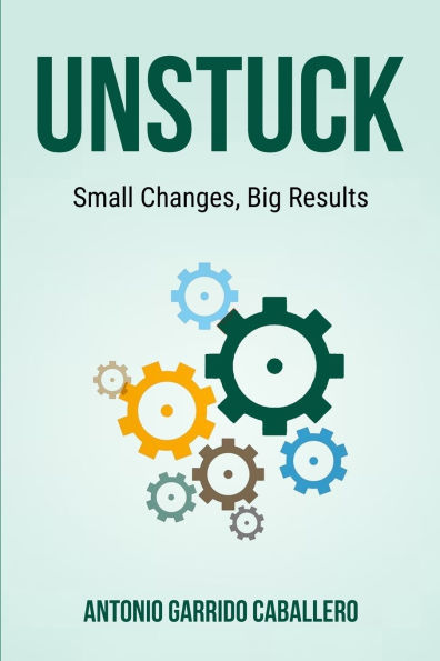 Unstuck: Small Changes, Big Results
