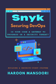 Title: Snyk: Securing DevOps: Is Your Code A Gateway To Progress Or A Security Threat?, Author: Haroon Mansoori