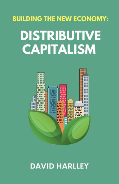Building The New Economy: Distributive Capitalism