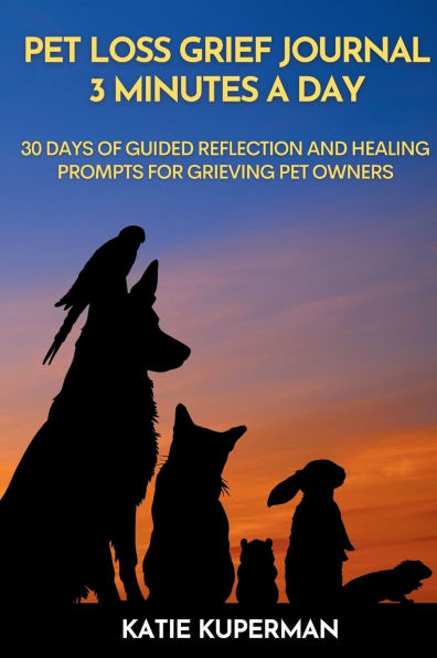 Pet Loss Grief Journal: 3 Minutes a Day: 30 Days of Guided Reflection and Healing Prompts for Grieving Pet Owners