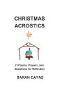 Christmas Acrostics: 21 Poems, Prayers, and Questions for Reflection