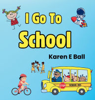 Title: I Go to School, Author: Karen E Ball