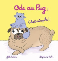 Title: Ode au Pug: Chatastrophe !, Author: Jill Rosen