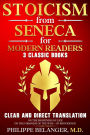 Stoicism from Seneca for Modern Readers - 3 Classic Books: Clear and Direct Translation of On the Shortness of Life, On the Firmness of the Wise, and Of Providence