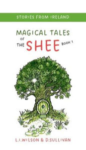 Title: Magical Tales of The Shee, Book 1: The Book of Tally, Author: L I Wilson