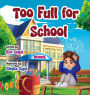 Too Full for School