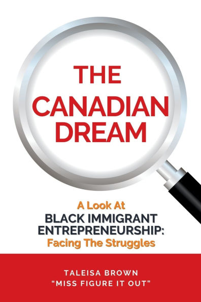 The Canadian Dream: A Look At Black Immigrant Entrepreneurship: Facing The Struggles