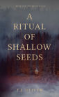 A Ritual of Shallow Seeds