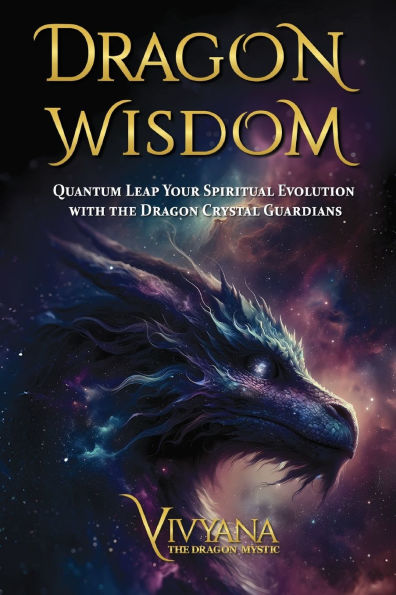Dragon Wisdom: Quantum Leap Your Spiritual Evolution with the Crystal Guardians