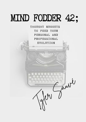 Mind Fodder 42; Thought Nuggets To Feed Your Personal & Professional Evolution