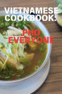 Vietnamese Cookbook: PHO Everyone: